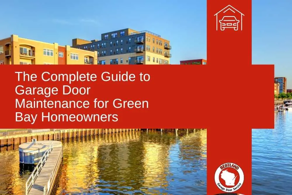A vibrant cityscape of Green Bay is overlaid with red text promoting a guide for garage door maintenance. The image highlights Bestland Garage Door Service's expertise for homeowners in the area.| Bestland Garage Door Service – Green Bay Garage Door Repair