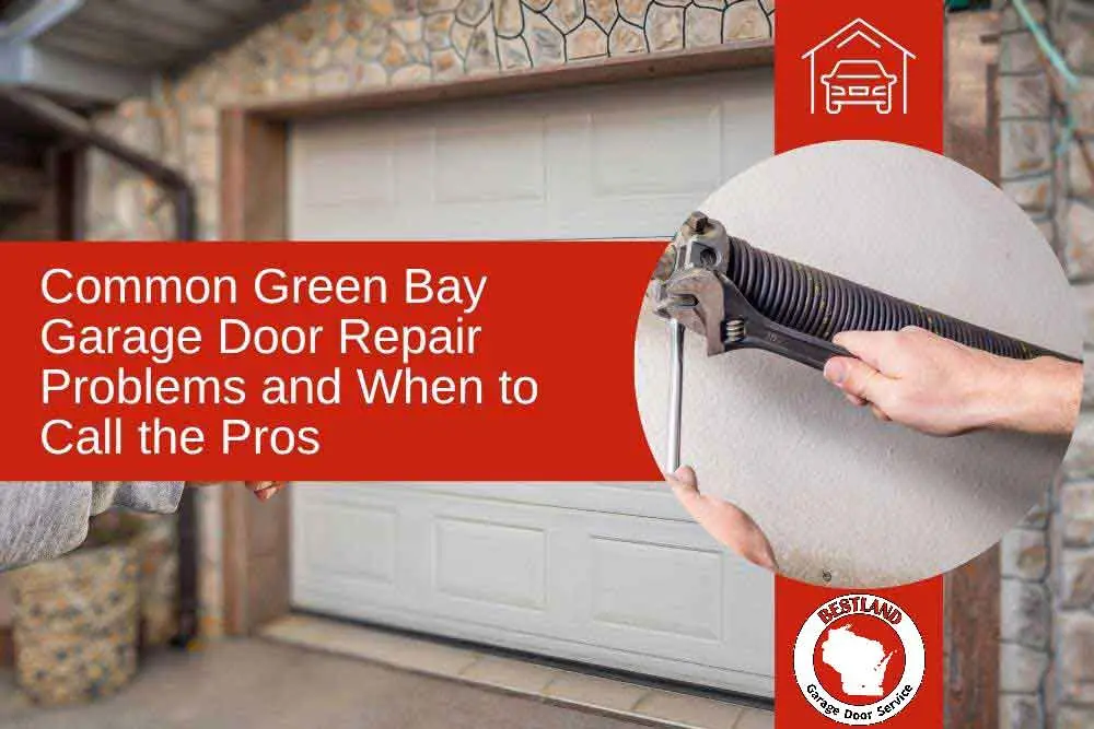 A person uses a wrench to adjust a garage door spring next to a closed garage in a stone wall. A red banner reads, "Common Green Bay Garage Door Repair Problems and When to Call the Pros," with a Bestland Garage Door Service logo.| Bestland Garage Door Service – Green Bay Garage Door Repair