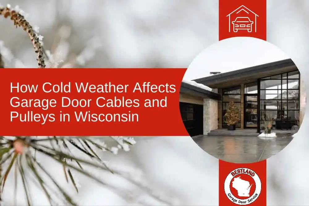 A snowy scene with a modern house featuring large windows and a garage, highlighting how cold weather impacts garage door cables. Text reads "How Cold Weather Affects Garage Door Cables and Pulleys in Wisconsin," relevant to Green Bay and Appleton.| Bestland Garage Door Service – Green Bay Garage Door Repair